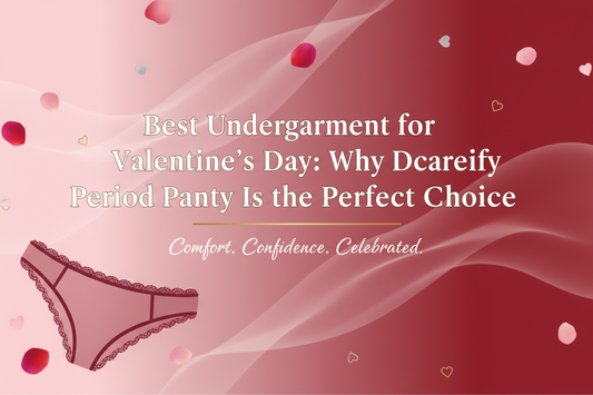 Best Undergarment for Valentine’s Day: Why Dcareify Period Panty Is the Perfect Choice